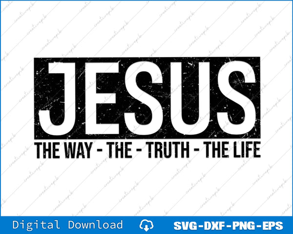 Jesus The Way The Truth The Life SVG PNG Cutting Printable Files