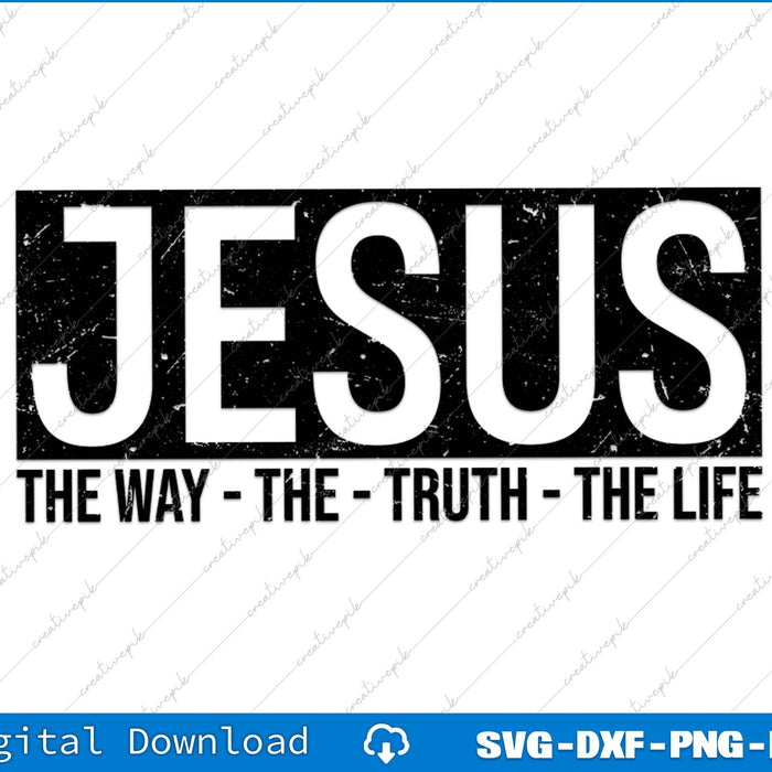 Jesus The Way The Truth The Life SVG PNG Cutting Printable Files