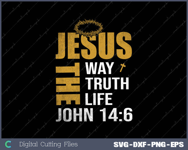 Jesus The Way Truth Life John 14-6 SVG PNG Cutting Printable Files