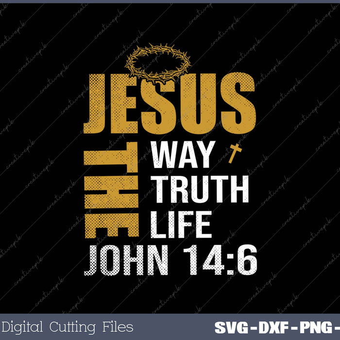 Jesus The Way Truth Life John 14-6 SVG PNG Cutting Printable Files