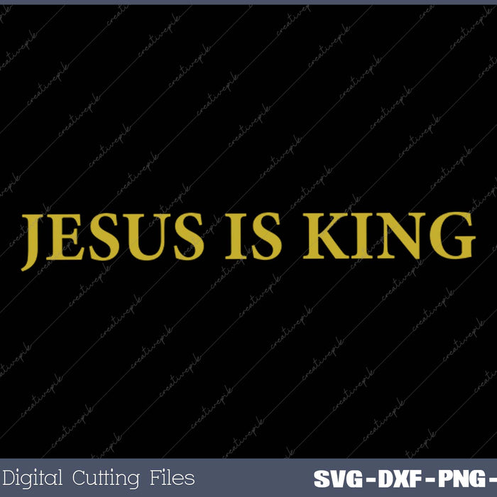 Jesus is King Christian SVG PNG Cutting Printable Files