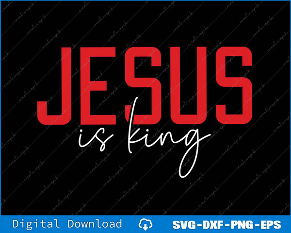 Jesus is King Christian Faith SVG PNG Cutting Printable Files