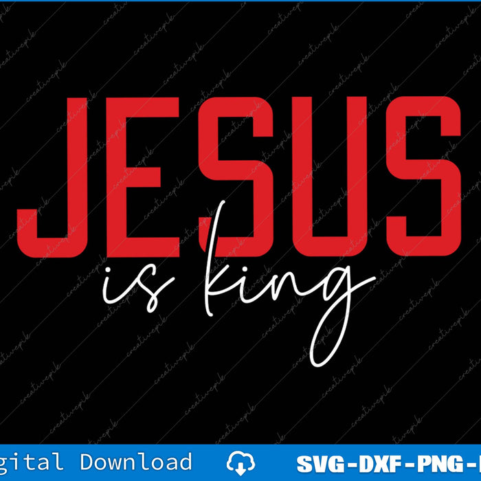 Jesus is King Christian Faith SVG PNG Cutting Printable Files