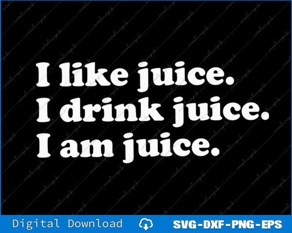 Text 'I like juice. I drink juice. I am juice.' in white on a black background with digital download text at the bottom.