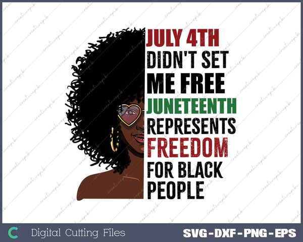 July 4th Didn't Set Me Free Juneteenth SVG PNG Cutting Printable Files