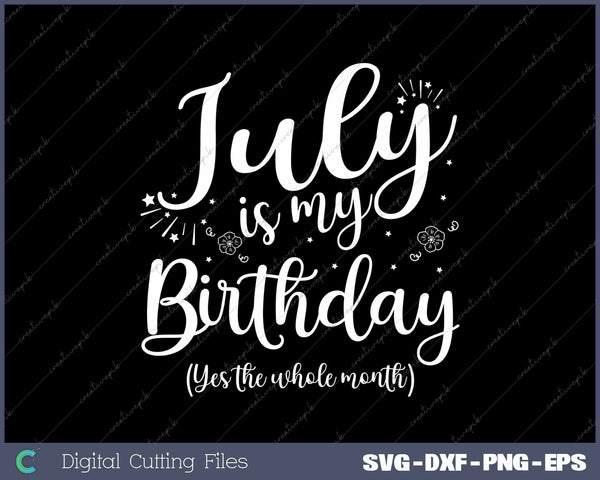 July Is My Birthday The Whole Month October Birthday SVG PNG Cutting Printable Files