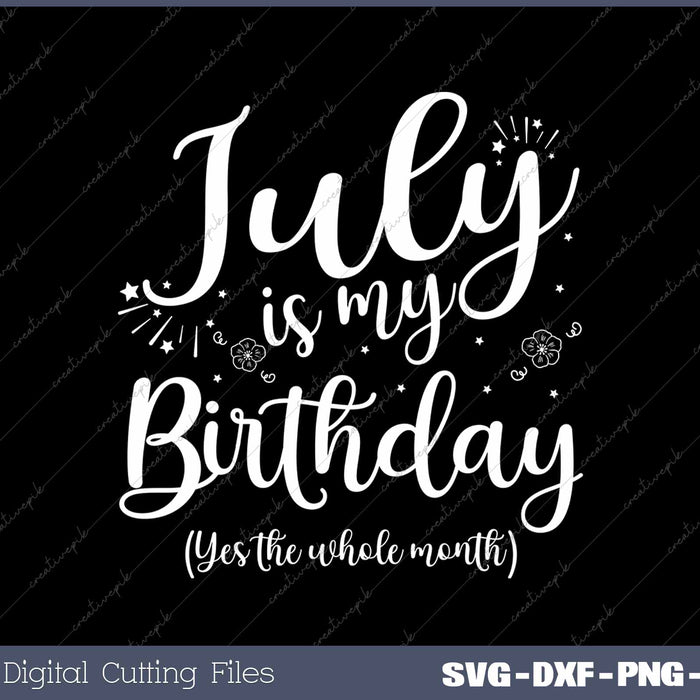 July Is My Birthday The Whole Month October Birthday SVG PNG Cutting Printable Files