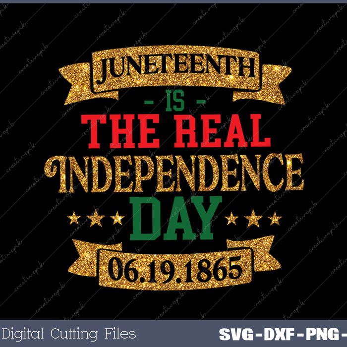 Juneteenth Is Real Independence Day 06.19.1865 SVG PNG Files