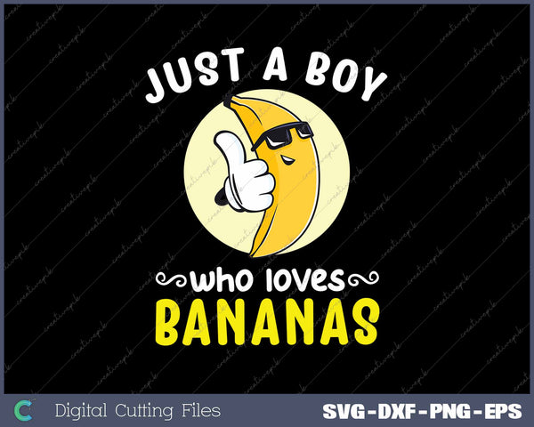 Just A Boy Who Loves Bananas Funny Banana Lover