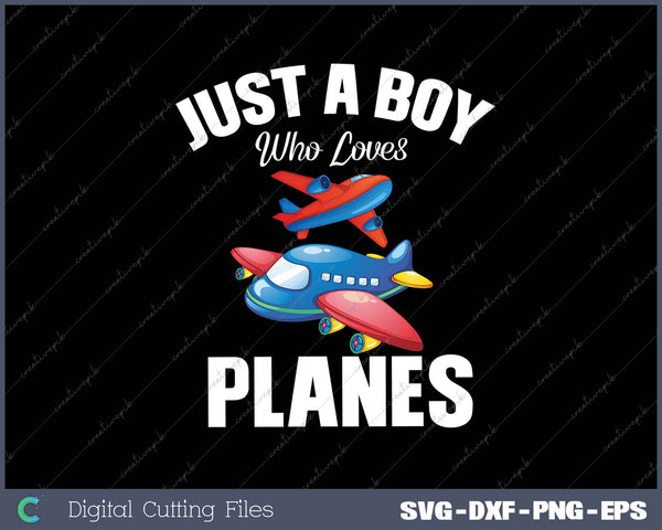 Just A Boy Who Loves Planes SVG PNG Cutting Printable Files