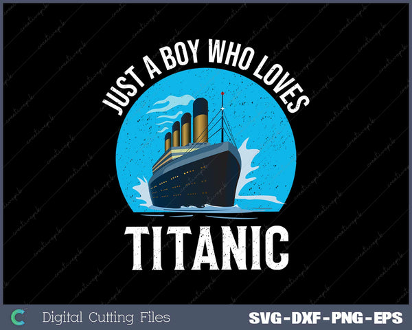 Just A Boy Who Loves Titanic Svg Design Cut File