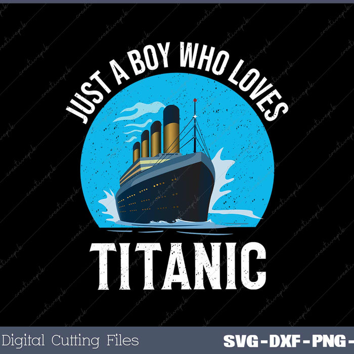 Just A Boy Who Loves Titanic Svg Design Cut File