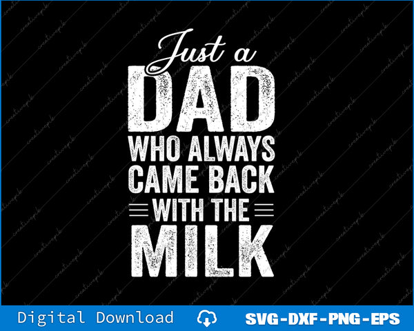 Just A Dad Who Always Came Back  Funny Father's Day for Dad SVG PNG Files