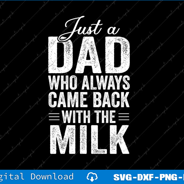 Just A Dad Who Always Came Back  Funny Father's Day for Dad SVG PNG Files