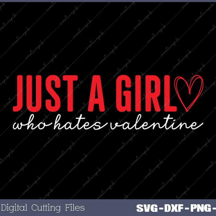 Just A Girl Who Hates Valentine Valentine’s Day SVG PNG Cutting Printable Files
