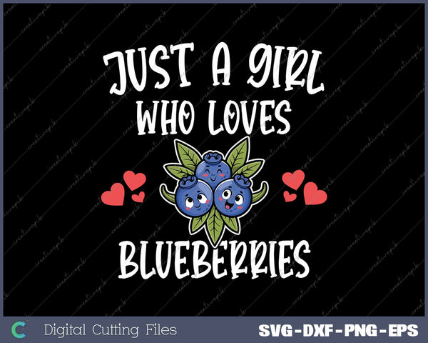 Just A Girl Who Loves Blueberries Fruit SVG PNG Cutting Printable Files