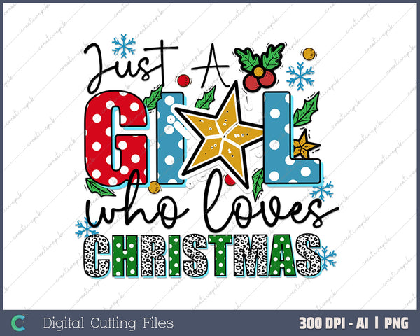 Just A Girl Who Loves Christmas AI PNG Sublimation File