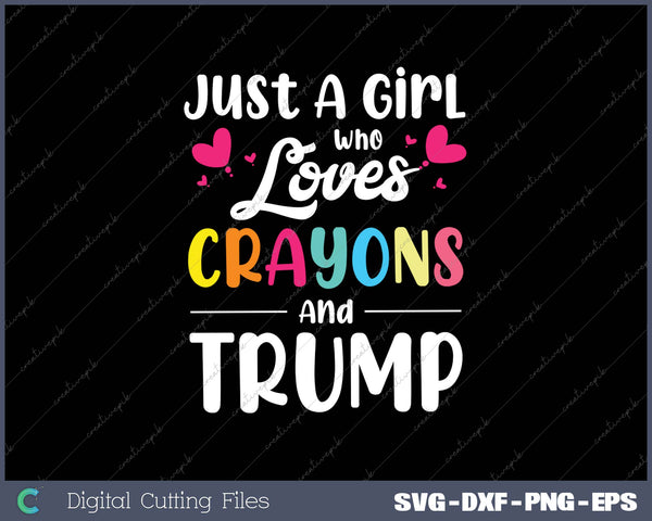 Just A Girl Who Loves Crayons And Trump Kids SVG PNG Cutting Printable Files