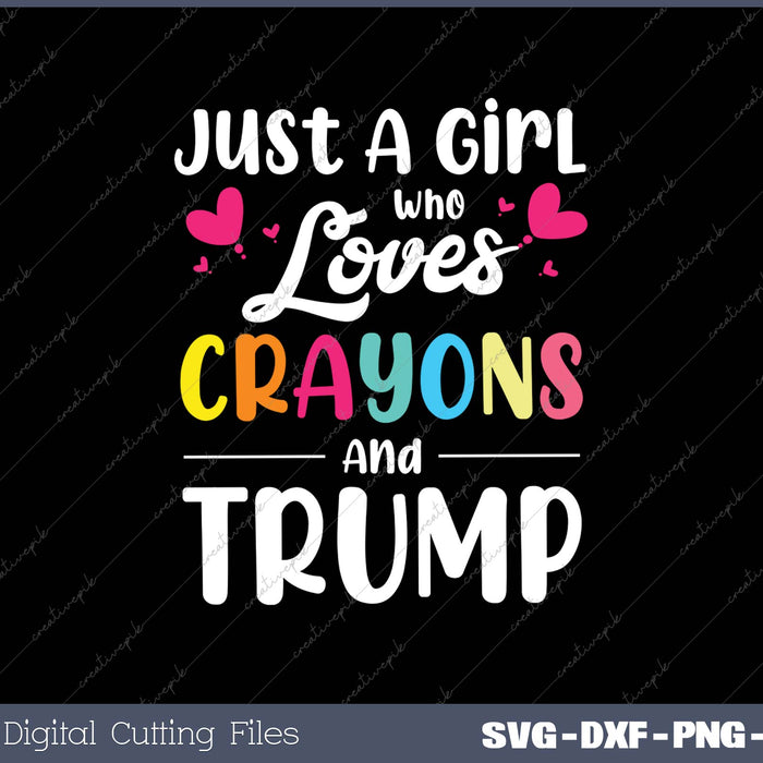 Just A Girl Who Loves Crayons And Trump Kids SVG PNG Cutting Printable Files