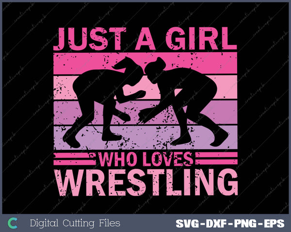 Just A Girl Who Loves Wrestling Girl Wrestle Outfit Wrestler SVG PNG Printable Files