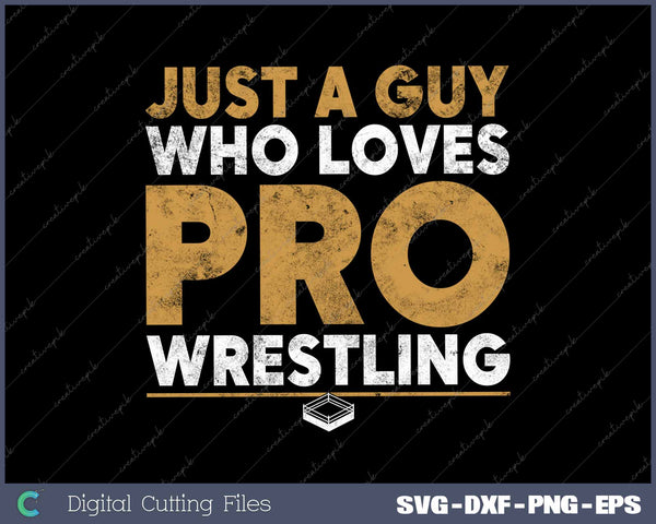 Just A Guy Who Loves Pro Wrestling Distressed 