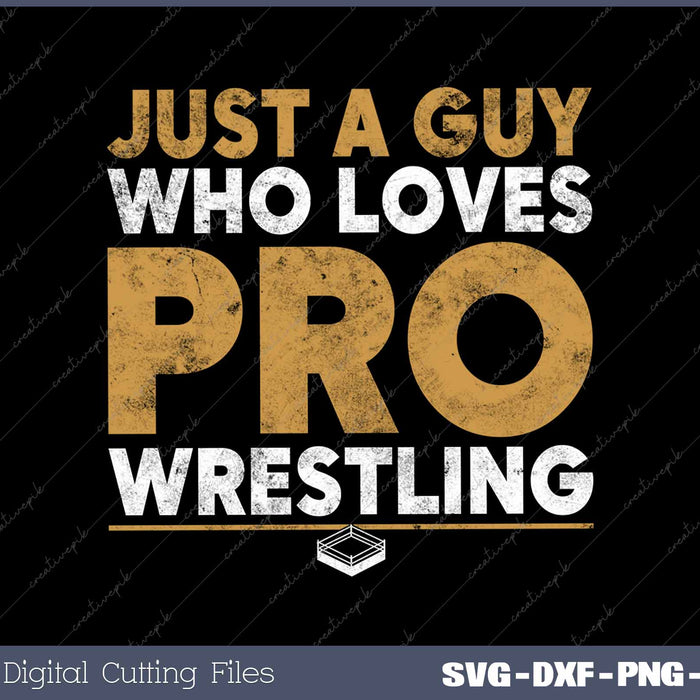 Just A Guy Who Loves Pro Wrestling Distressed 