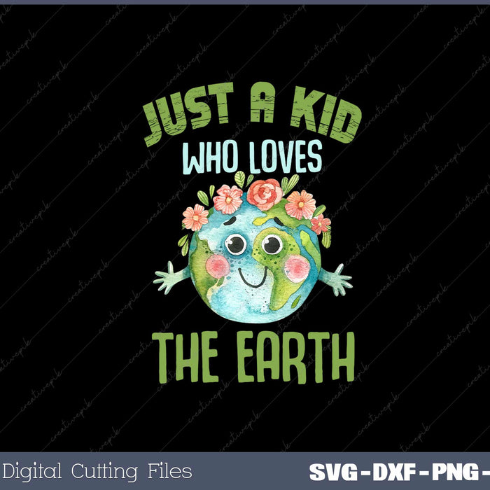 Just A Kid Who Loves The Earth Svg Design Cut File