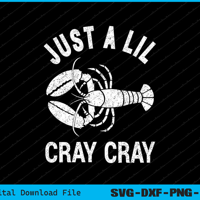 Just A Lil Cray Cray Sarcastic Crayfish SVG PNG Cutting Files