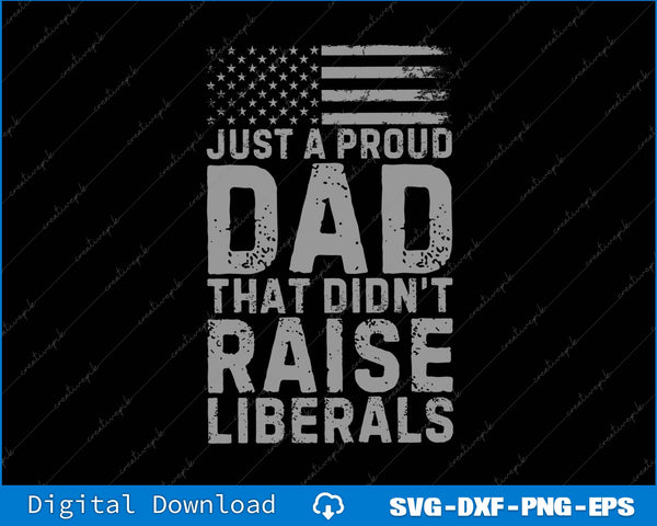 Just A Proud Dad That Didn't Raise Liberals Vintage Usa Flag SVG PNG Cutting Files