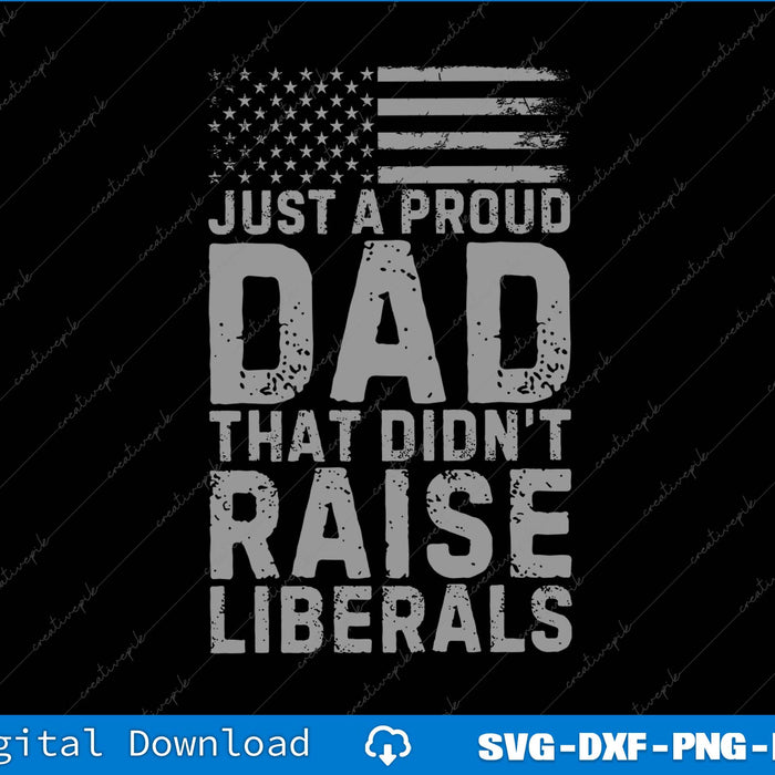 Just A Proud Dad That Didn't Raise Liberals Vintage Usa Flag SVG PNG Cutting Files