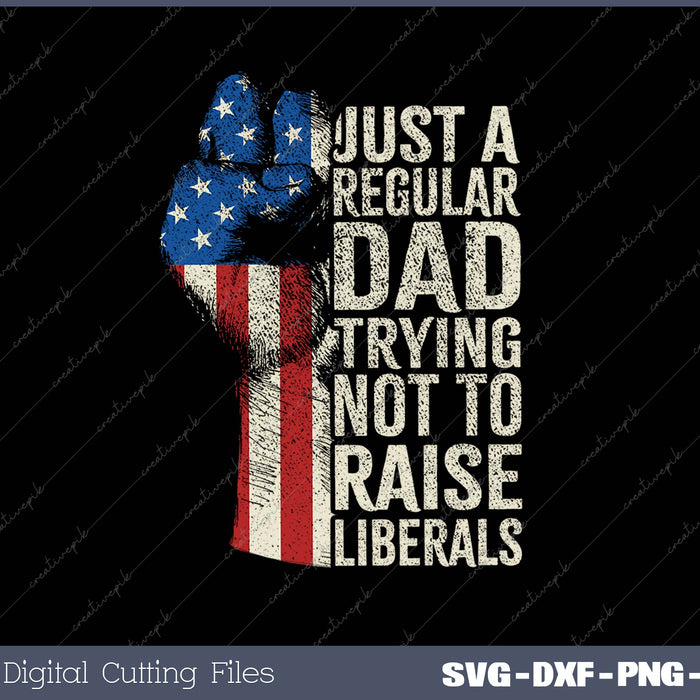 Just A Regular Dad Trying Not To Raise Liberals