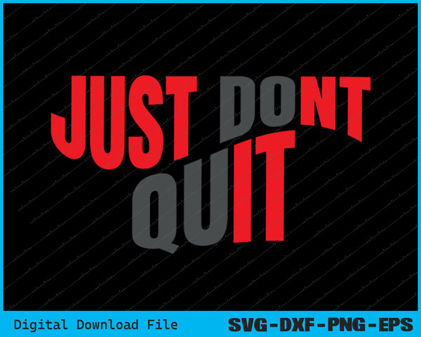 Just Don't Quit Gym Fitness Motivation Tee SVG PNG Printable Files