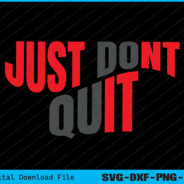 Just Don't Quit Gym Fitness Motivation Tee SVG PNG Printable Files