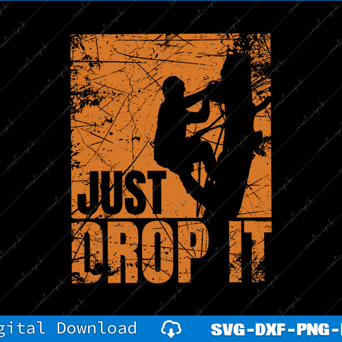 Just Drop It Arborist Tree Surgeon Lumberjack Wood Logge SVG PNG File 