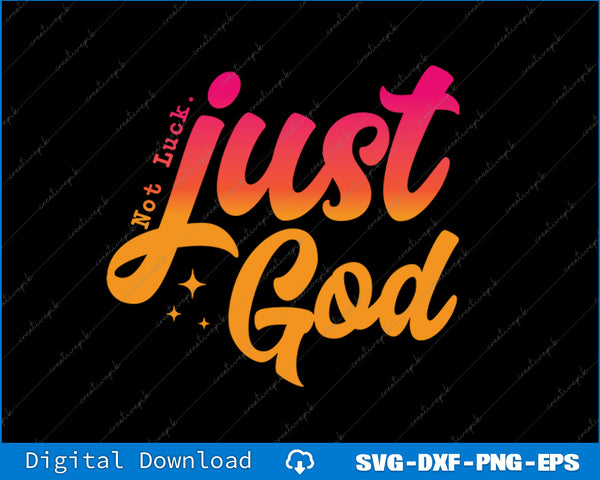 Colorful text 'Just God Not Luck' on a black background with digital download options.