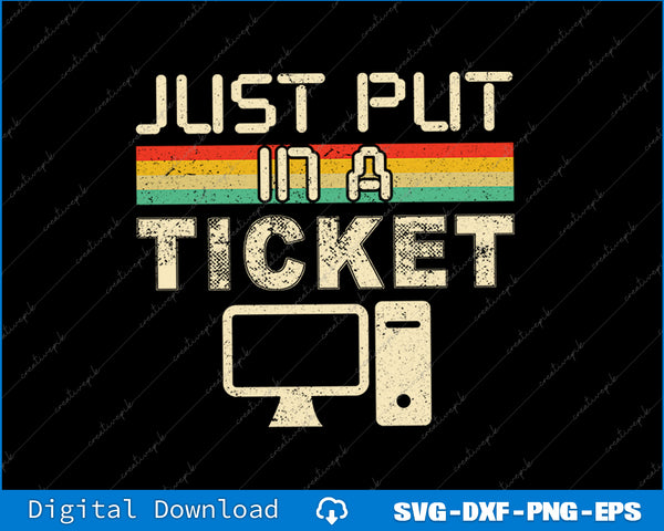 Just Put In A Ticket Fun Computer Help Desk IT Tech SVG PNG Printable File