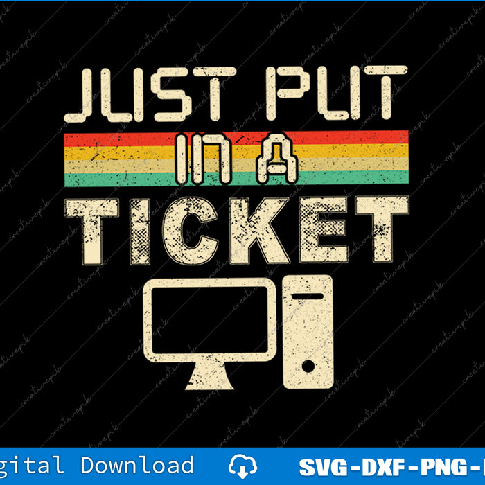 Just Put In A Ticket Fun Computer Help Desk IT Tech SVG PNG Printable File