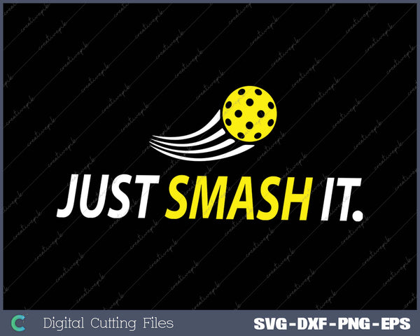 Just Smash It Pickleball Player Lover SVG PNG Cutting Printable Files