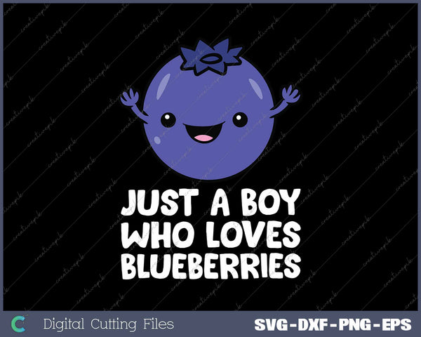 Just a Boy Who Loves Blueberries Cute Blueberry Fruit SVG PNG Cutting Printable Files