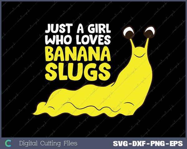 Just a Girl Who Loves Banana Slugs Funny Banana Slugs