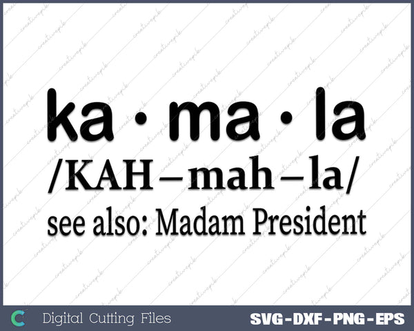 Kamala 2024 Definition Kamala for Madam President Democrat SVG PNG Cutting Files