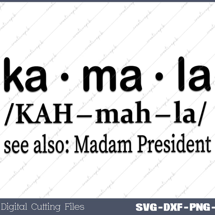 Kamala 2024 Definition Kamala for Madam President Democrat SVG PNG Cutting Files