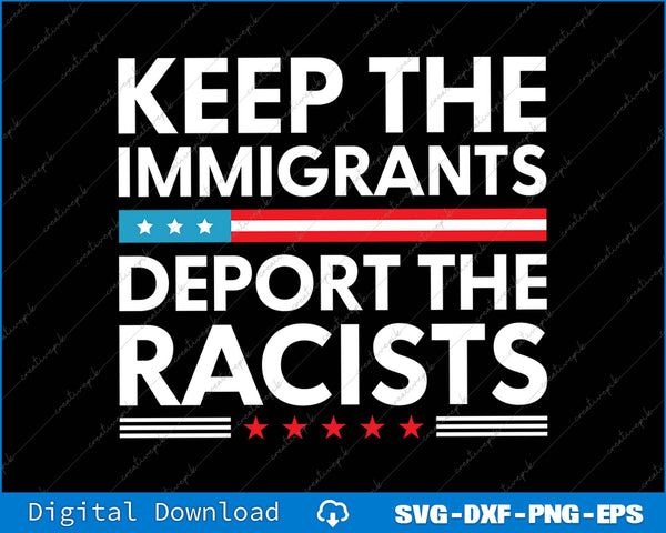 Keep The Immigrants Deport The Racists SVG PNG Cutting File
