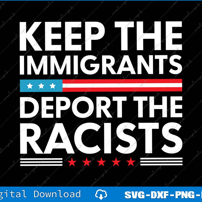 Keep The Immigrants Deport The Racists SVG PNG Cutting File
