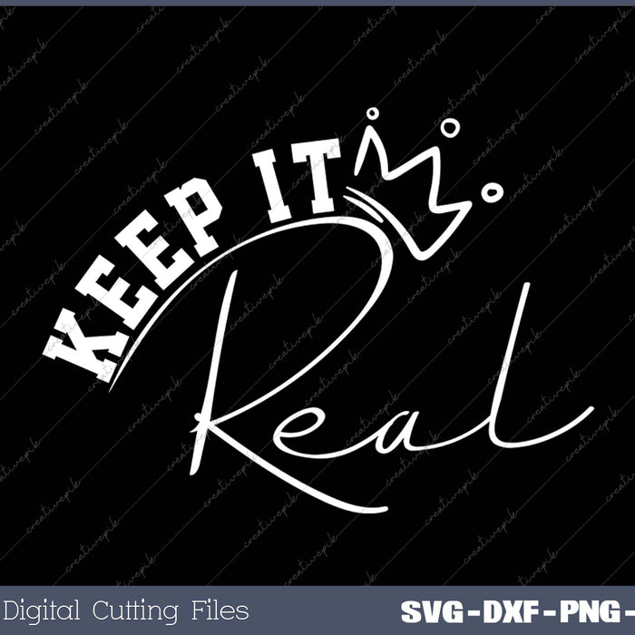 Keep it Real Motivational SVG PNG Cutting Printable Files