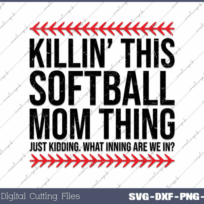 Killin This Softball Mom Thing Just Kidding Softball Mom SVG PNG Cutting Printable Files