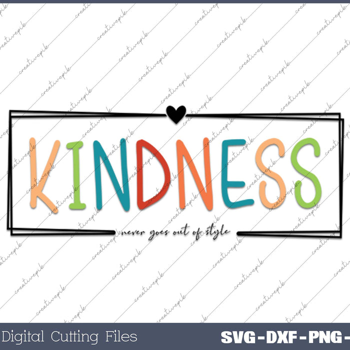 Kindness Never Goes Out of Style SVG PNG Cutting Printable Files