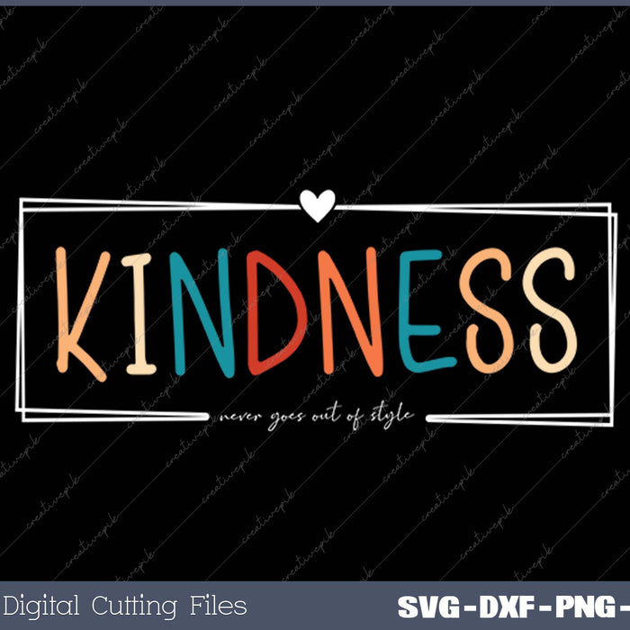 Kindness Never Goes Out of Style SVG PNG Cutting Printable Files