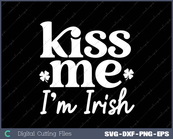 Kiss Me Im Irish SVG PNG Cutting Printable Files