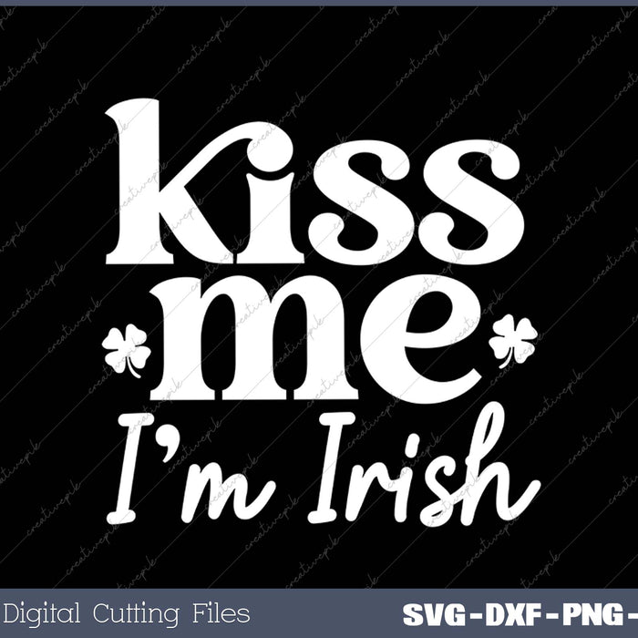 Kiss Me Im Irish SVG PNG Cutting Printable Files